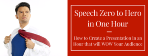 Speech Zero to Hero: Create a Presentation in an Hour that Will Wow Your Audience