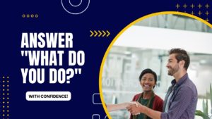 Mastering Work-Related Questions: How to Answer, “What do you do?”